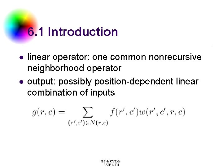 6. 1 Introduction l l linear operator: one common nonrecursive neighborhood operator output: possibly