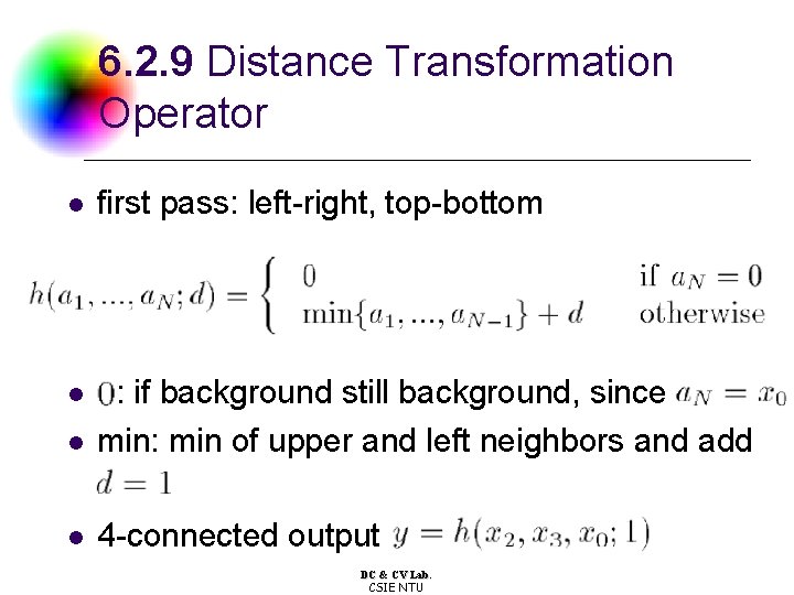 6. 2. 9 Distance Transformation Operator l first pass: left-right, top-bottom l l :