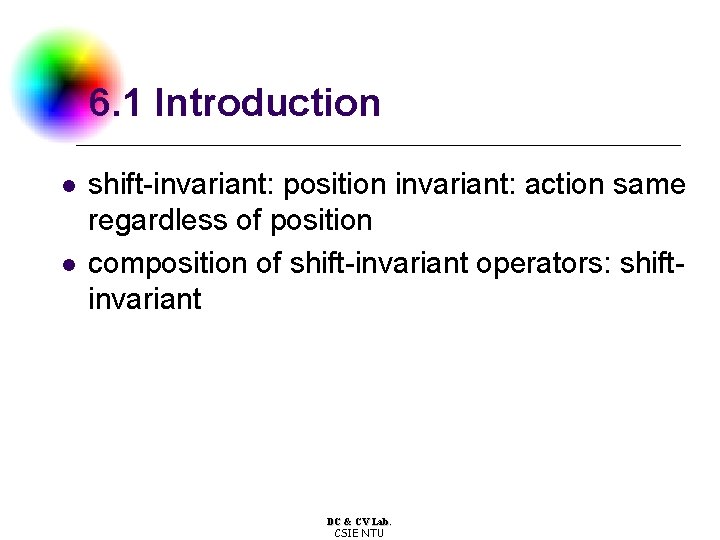 6. 1 Introduction l l shift-invariant: position invariant: action same regardless of position composition