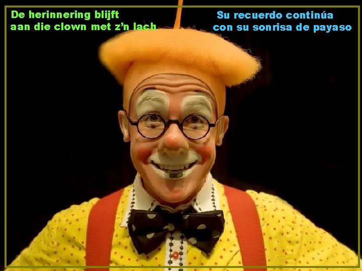 De herinnering blijft aan die clown met z’n lach Su recuerdo continúa con su