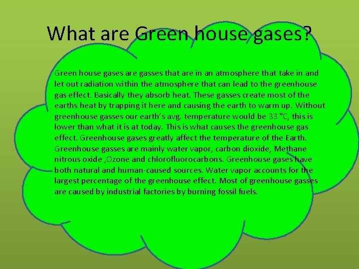 What are Green house gases? Green house gases are gasses that are in an