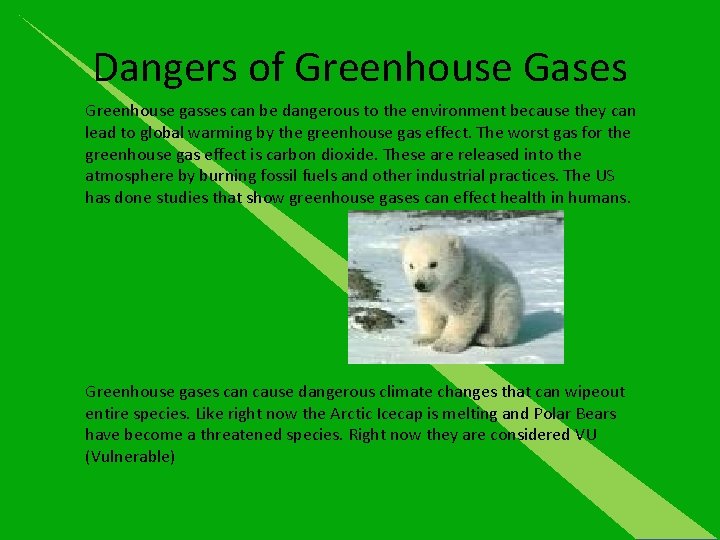 Dangers of Greenhouse Gases Greenhouse gasses can be dangerous to the environment because they