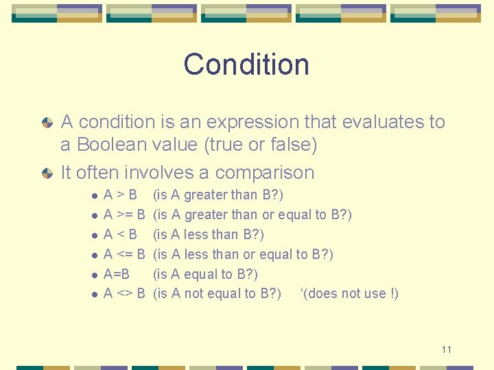 Condition A condition is an expression that evaluates to a Boolean value (true or