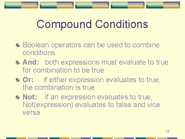 Compound Conditions Boolean operators can be used to combine conditions And: both expressions must