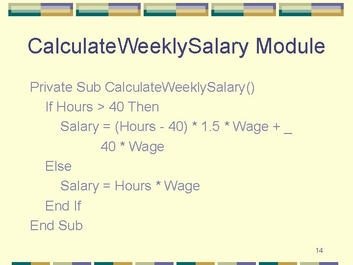 Calculate. Weekly. Salary Module Private Sub Calculate. Weekly. Salary() If Hours > 40 Then