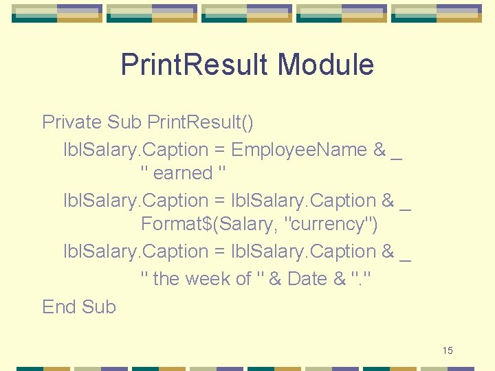 Print. Result Module Private Sub Print. Result() lbl. Salary. Caption = Employee. Name &