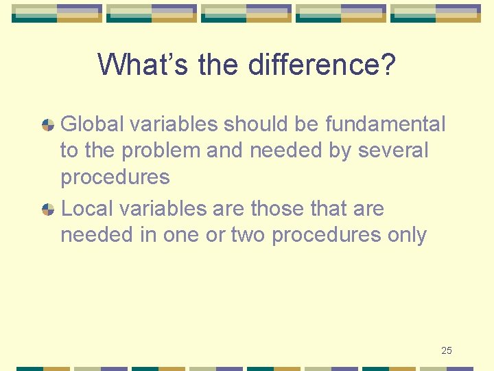 What’s the difference? Global variables should be fundamental to the problem and needed by