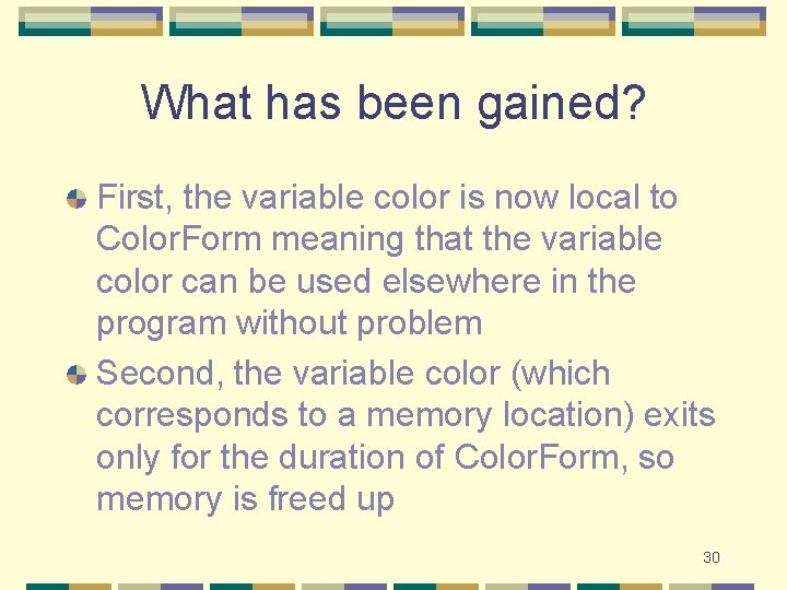 What has been gained? First, the variable color is now local to Color. Form
