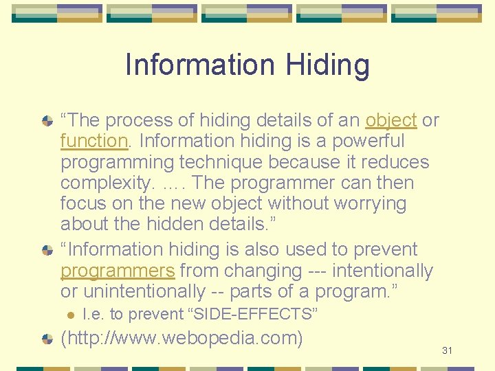 Information Hiding “The process of hiding details of an object or function. Information hiding