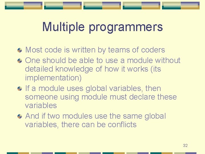 Multiple programmers Most code is written by teams of coders One should be able