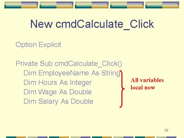 New cmd. Calculate_Click Option Explicit Private Sub cmd. Calculate_Click() Dim Employee. Name As String