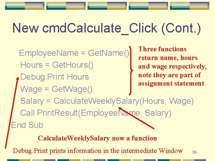 New cmd. Calculate_Click (Cont. ) Three functions Employee. Name = Get. Name() return name,