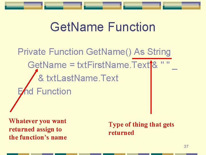 Get. Name Function Private Function Get. Name() As String Get. Name = txt. First.
