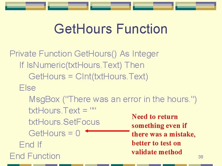 Get. Hours Function Private Function Get. Hours() As Integer If Is. Numeric(txt. Hours. Text)