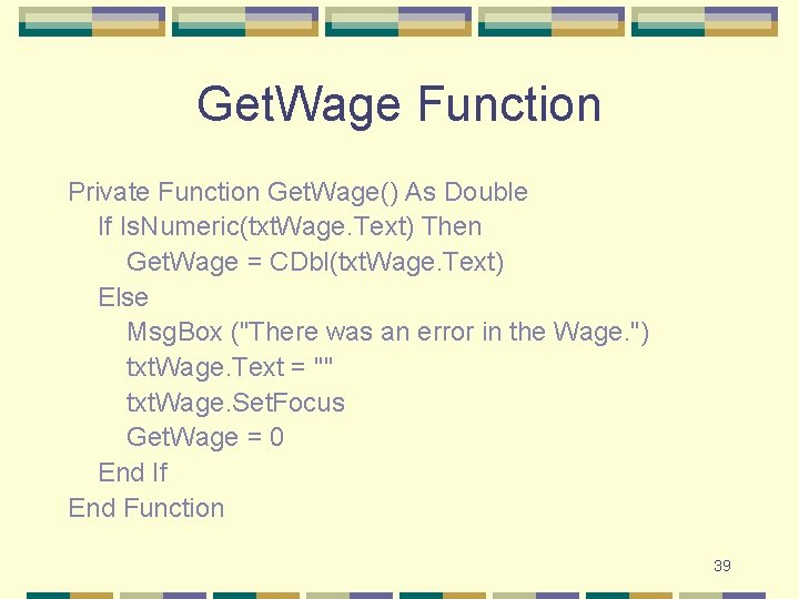 Get. Wage Function Private Function Get. Wage() As Double If Is. Numeric(txt. Wage. Text)