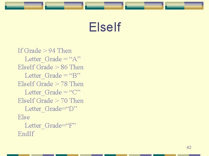 Else. If If Grade > 94 Then Letter_Grade = “A” Else. If Grade >