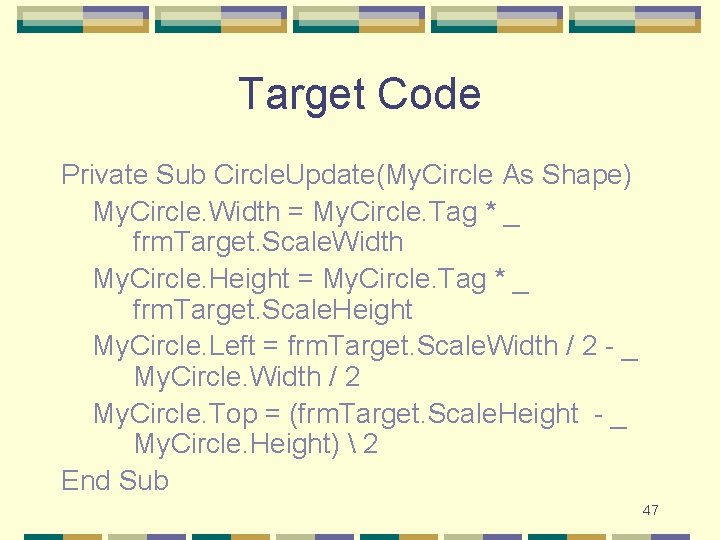 Target Code Private Sub Circle. Update(My. Circle As Shape) My. Circle. Width = My.