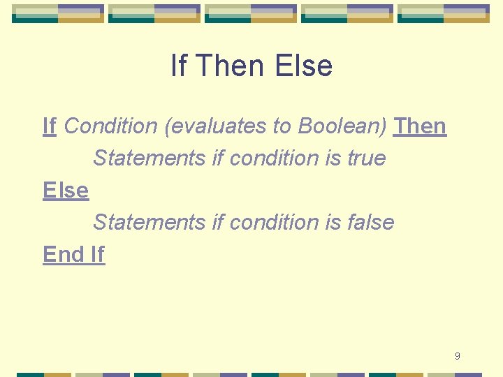 If Then Else If Condition (evaluates to Boolean) Then Statements if condition is true