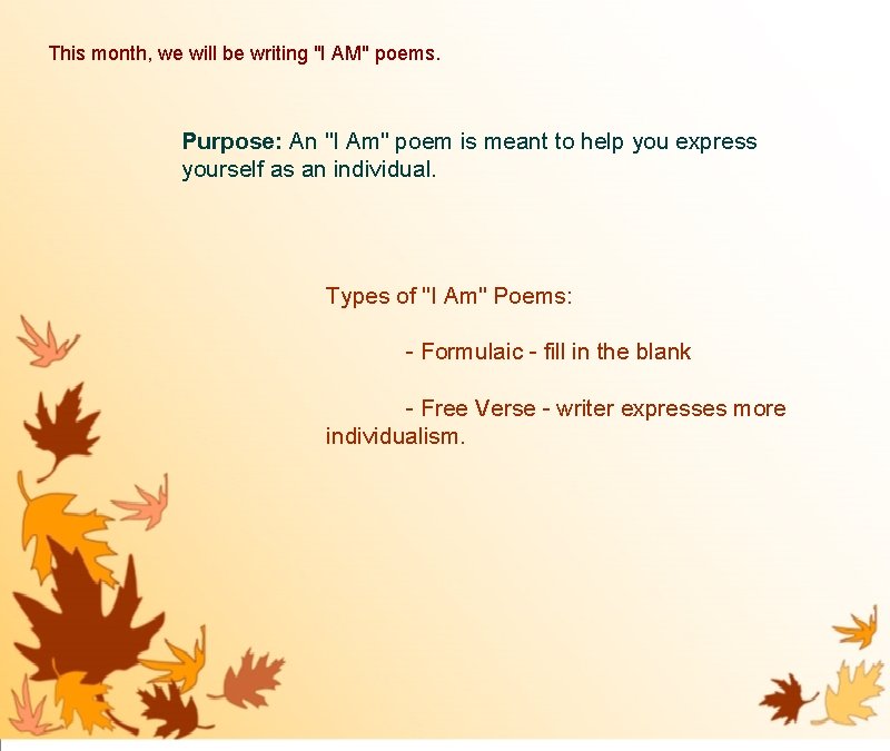 This month, we will be writing "I AM" poems. Purpose: An "I Am" poem