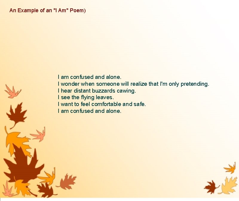 An Example of an "I Am" Poem) I am confused and alone. I wonder