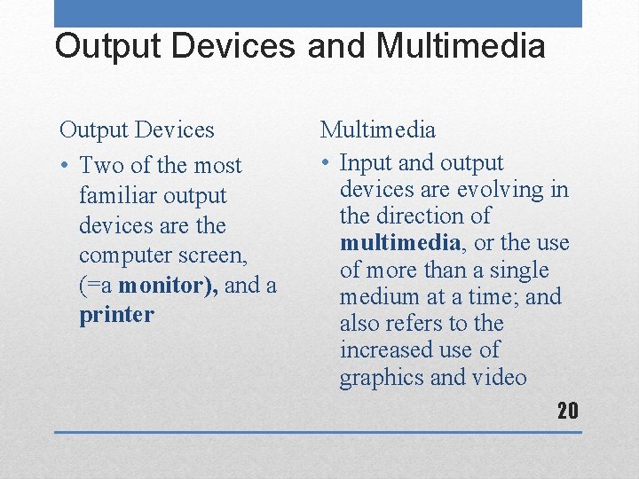 Output Devices and Multimedia Output Devices • Two of the most familiar output devices