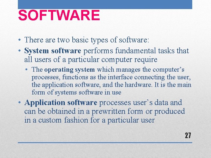 SOFTWARE • There are two basic types of software: • System software performs fundamental