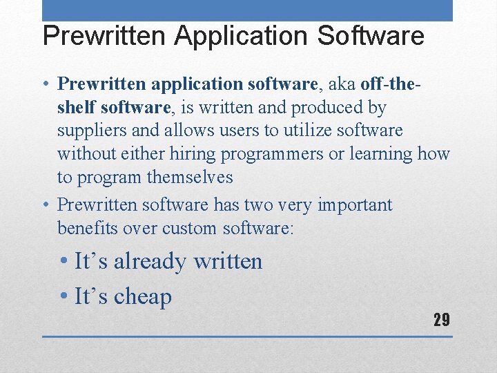 Prewritten Application Software • Prewritten application software, aka off-theshelf software, is written and produced