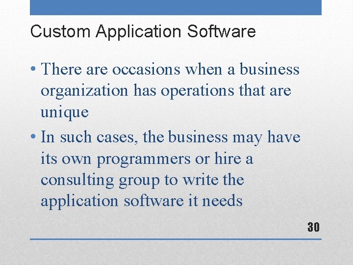 Custom Application Software • There are occasions when a business organization has operations that