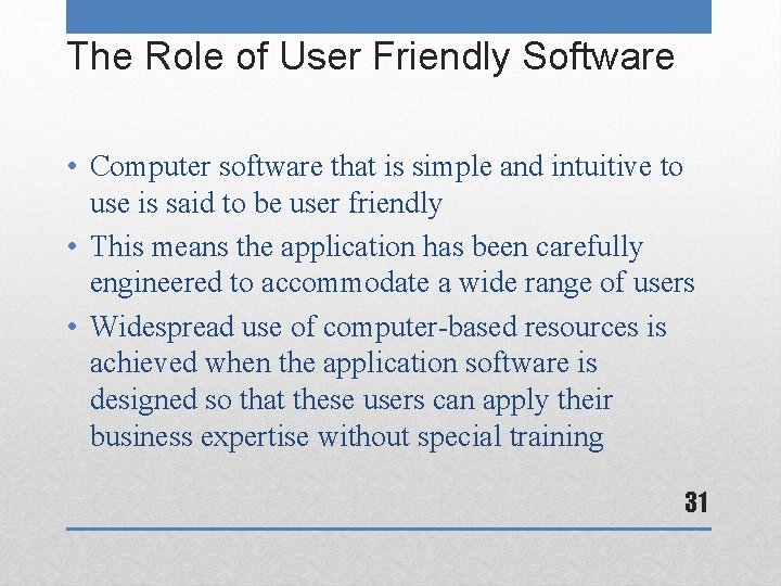 The Role of User Friendly Software • Computer software that is simple and intuitive