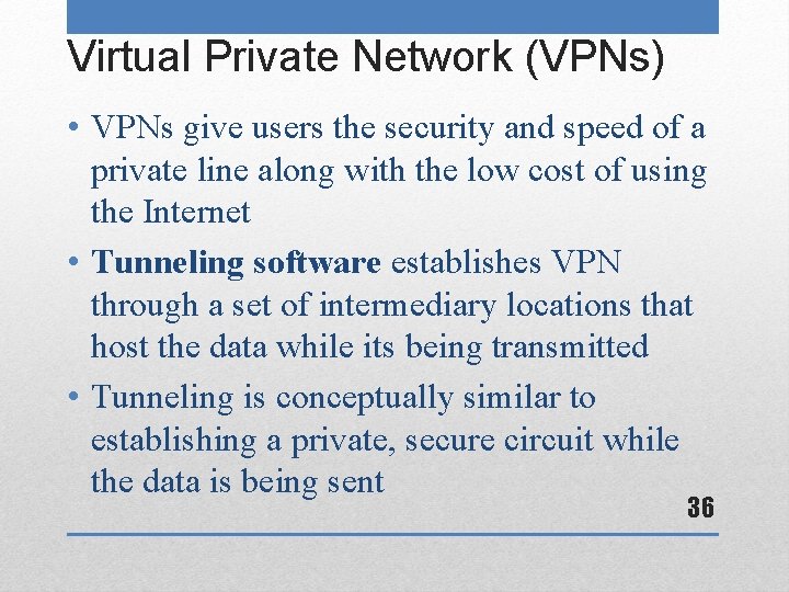 Virtual Private Network (VPNs) • VPNs give users the security and speed of a