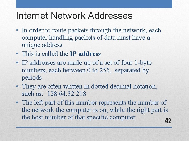 Internet Network Addresses • In order to route packets through the network, each computer