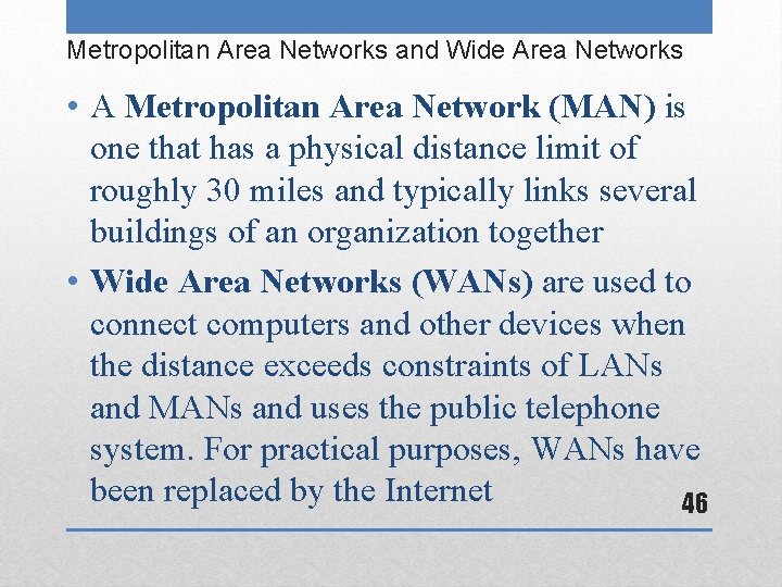 Metropolitan Area Networks and Wide Area Networks • A Metropolitan Area Network (MAN) is