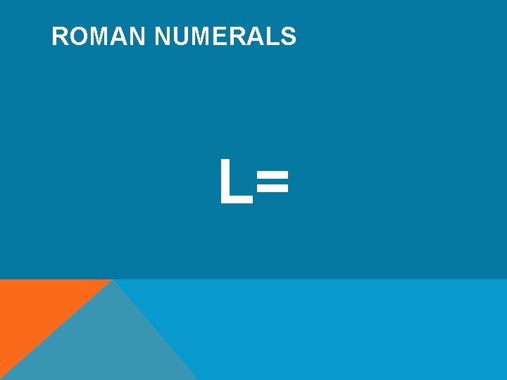 ROMAN NUMERALS L= 