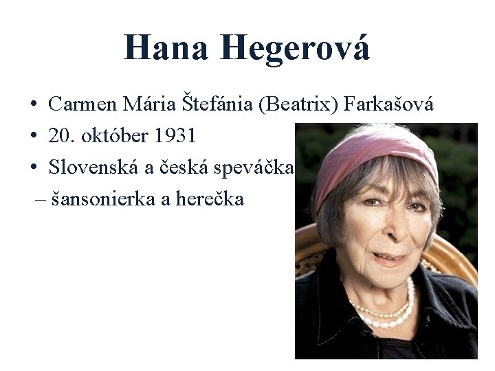 Hana Hegerová • Carmen Mária Štefánia (Beatrix) Farkašová • 20. október 1931 • Slovenská