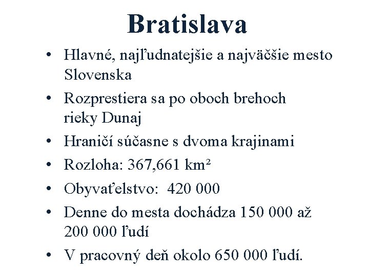 Bratislava • Hlavné, najľudnatejšie a najväčšie mesto Slovenska • Rozprestiera sa po oboch brehoch