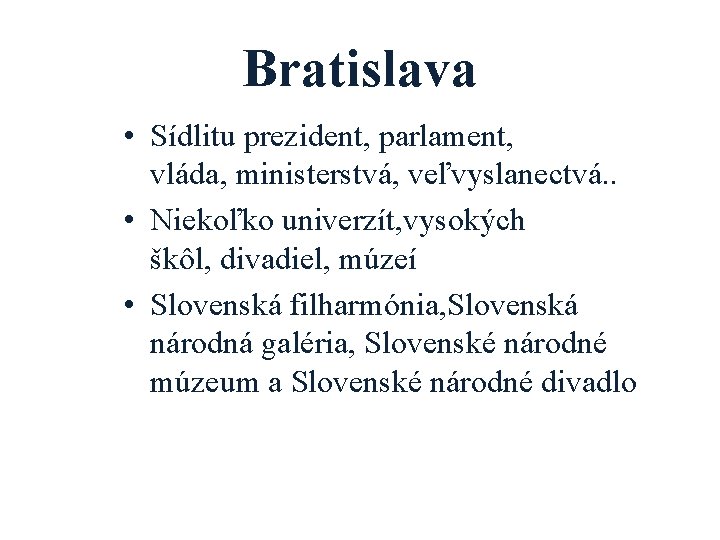 Bratislava • Sídlitu prezident, parlament, vláda, ministerstvá, veľvyslanectvá. . • Niekoľko univerzít, vysokých škôl,