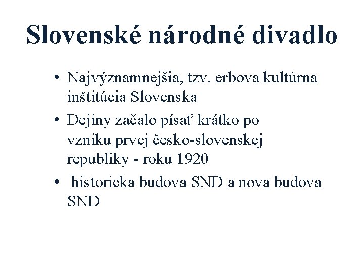 Slovenské národné divadlo • Najvýznamnejšia, tzv. erbova kultúrna inštitúcia Slovenska • Dejiny začalo písať