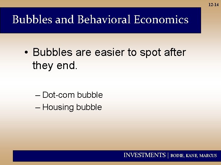 12 -14 Bubbles and Behavioral Economics • Bubbles are easier to spot after they