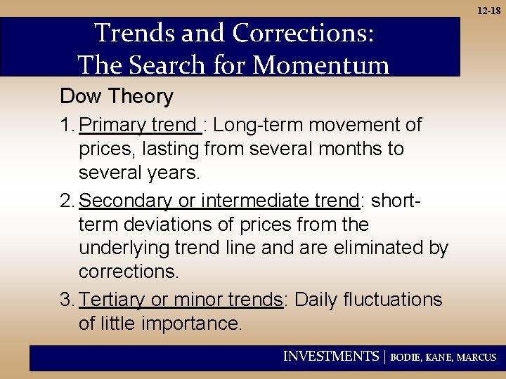 Trends and Corrections: The Search for Momentum 12 -18 Dow Theory 1. Primary trend