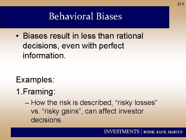 12 -5 Behavioral Biases • Biases result in less than rational decisions, even with