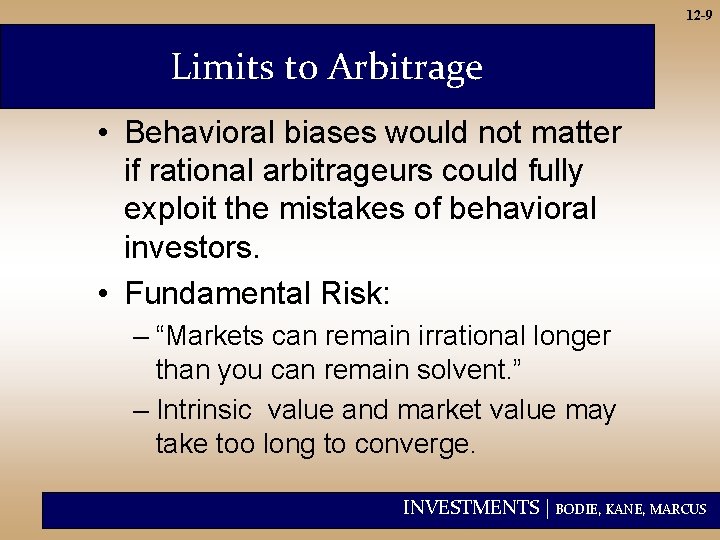 12 -9 Limits to Arbitrage • Behavioral biases would not matter if rational arbitrageurs