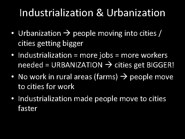 Industrialization & Urbanization • Urbanization people moving into cities / cities getting bigger •