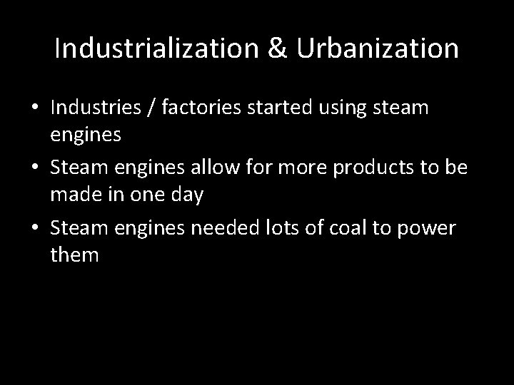Industrialization & Urbanization • Industries / factories started using steam engines • Steam engines