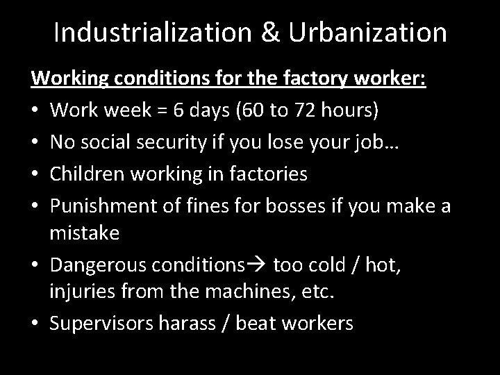 Industrialization & Urbanization Working conditions for the factory worker: • Work week = 6