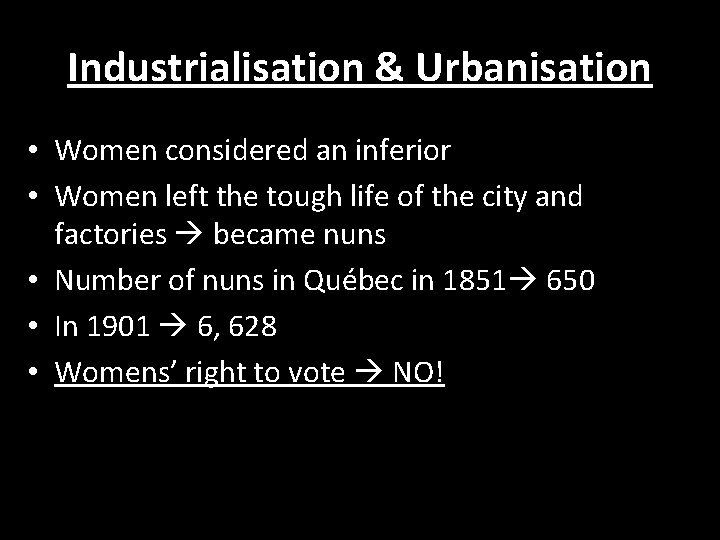 Industrialisation & Urbanisation • Women considered an inferior • Women left the tough life