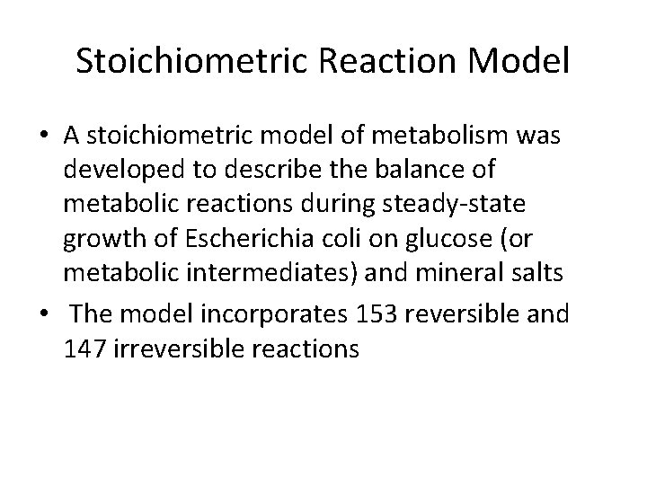 Stoichiometric Reaction Model • A stoichiometric model of metabolism was developed to describe the