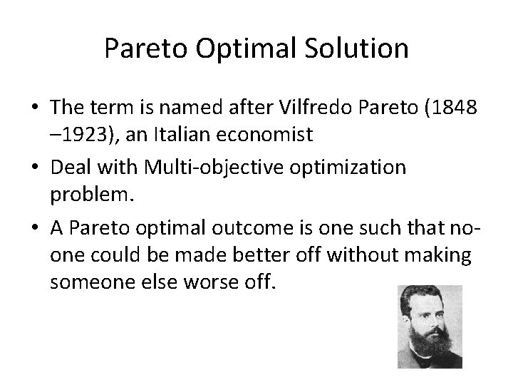 Pareto Optimal Solution • The term is named after Vilfredo Pareto (1848 – 1923),