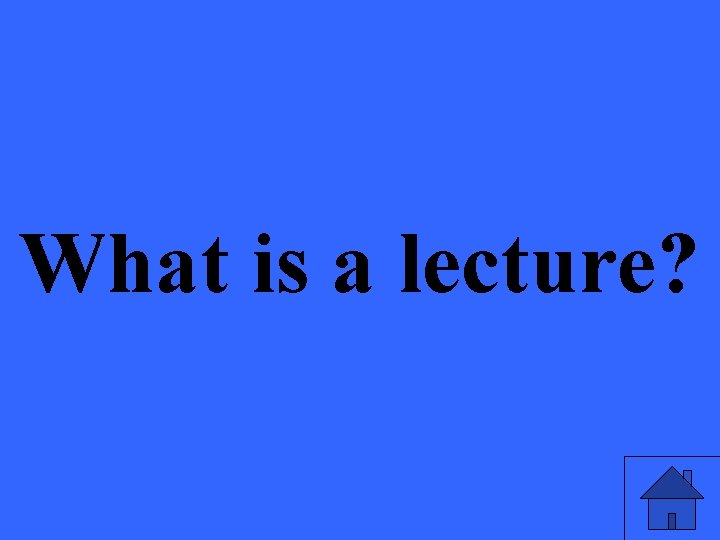 What is a lecture? 