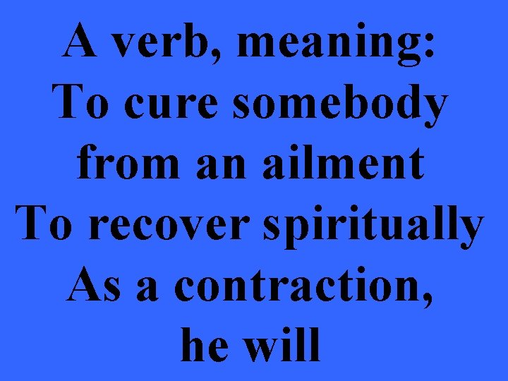 A verb, meaning: To cure somebody from an ailment To recover spiritually As a