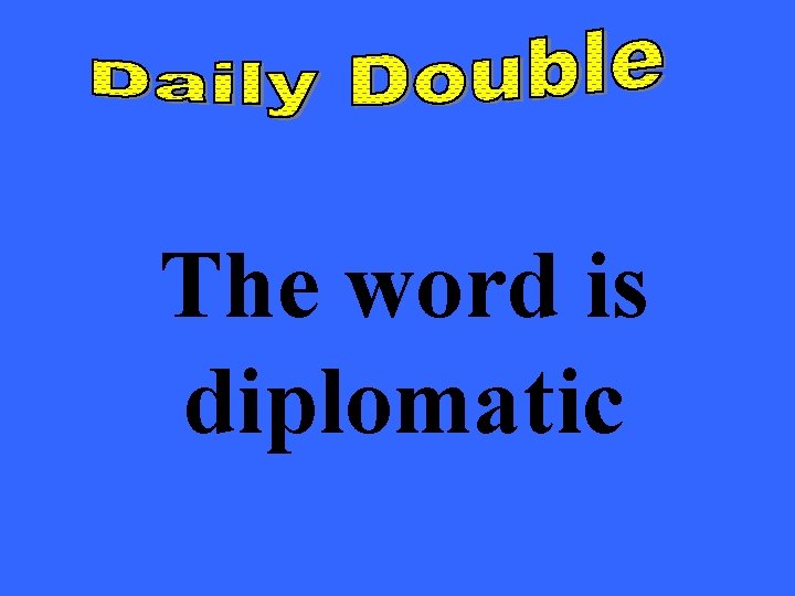 The word is diplomatic 